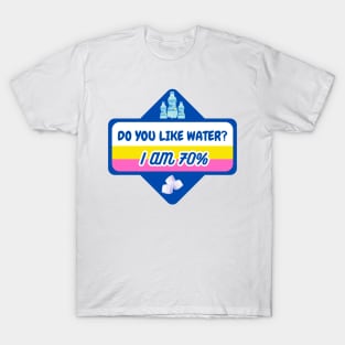 Do you like water? I am 70% T-Shirt